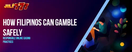 How Filipinos Can Gamble Safely: Responsible Online Casino Practices